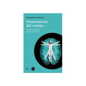 Neurociencia del cuerpo. Como el organismo esculpe el cerebro